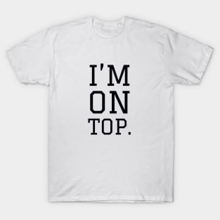 I'm on top T-Shirt